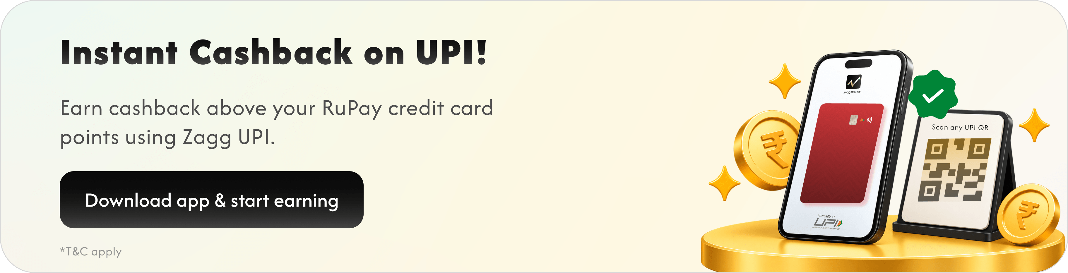 Instant Cashback on UPI! Earn cashback above your RuPay credit card points using Zagg UPI.