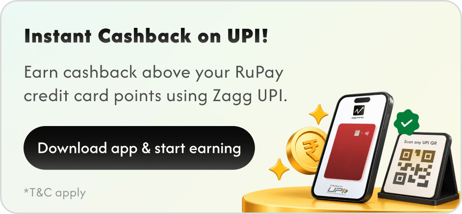 Instant Cashback on UPI! Earn cashback above your RuPay credit card points using Zagg UPI.